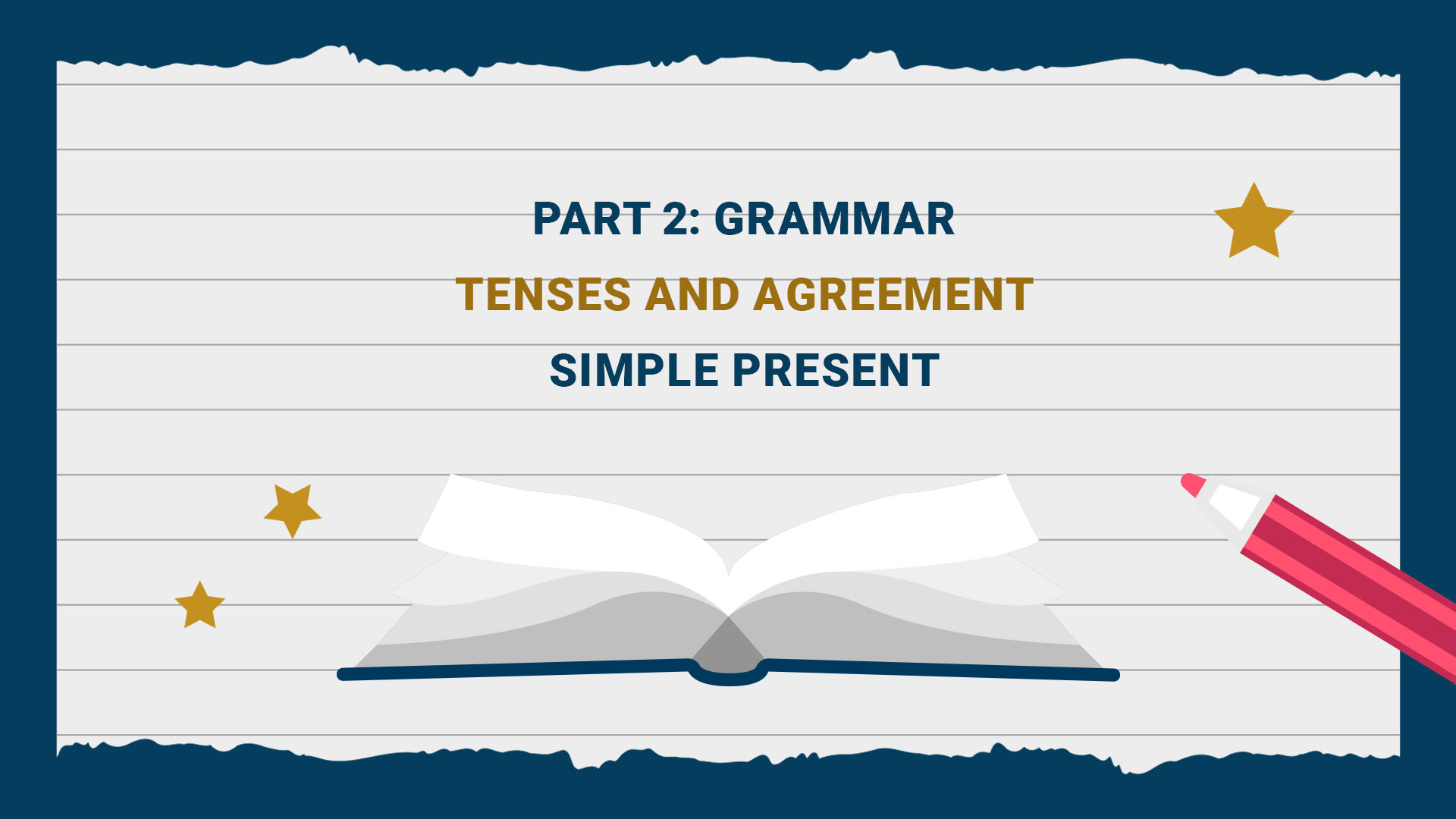 Part 2: Grammar - Tenses and Agreement - Simple present